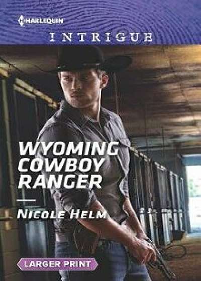 Wyoming Cowboy Ranger/Nicole Helm