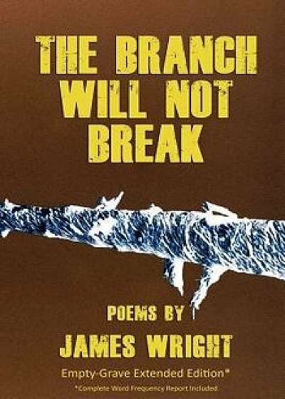 The Branch Will Not Break - Empty-Grave Extended Edition, Paperback/James Wright