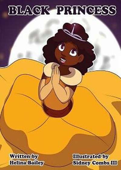 Black Princess: Inspiring Girls to Feel Beautiful, Hardcover/Helina C. Bailey