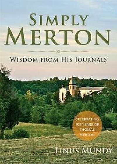 Simply Merton: Wisdom from His Journals, Paperback/Linus Mundy
