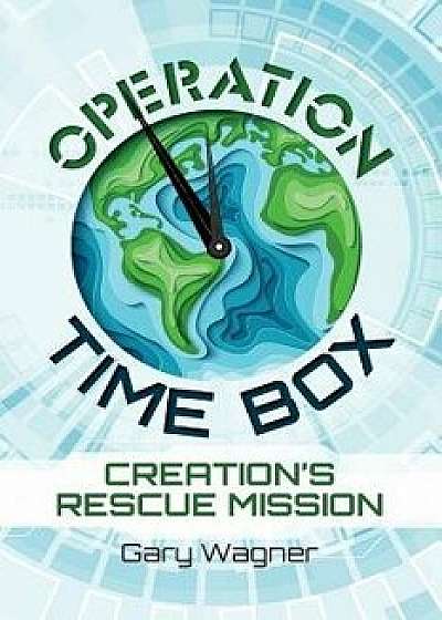 Operation Time Box: Creation's Rescue Mission, Paperback/Gary Wagner