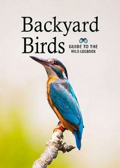 Backyard Birds: Guide Watching, Feeding, Landscaping, Nurturing, Indiana, Ohio, Iowa, Illinois, Michigan, Wisconsin, Minnesota Logs Bo, Paperback/Sibley Stokes