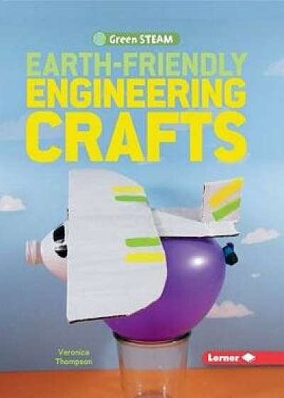 Earth-Friendly Engineering Crafts, Paperback/Veronica Thompson