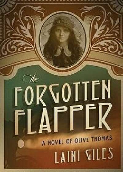 The Forgotten Flapper: A Novel of Olive Thomas, Paperback/Laini Giles