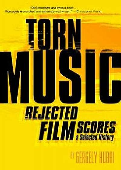 Torn Music: Rejected Film Scores, a Selected History, Paperback/Gergely Hubai
