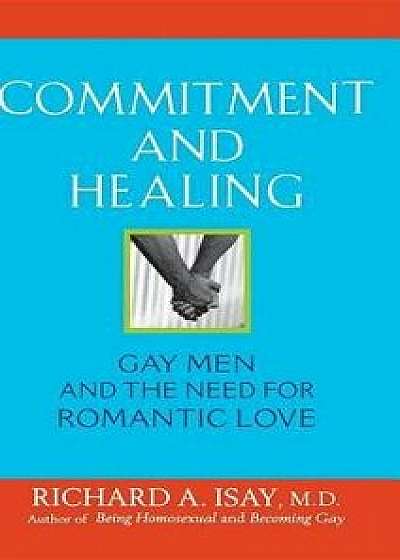 Commitment and Healing: Gay Men and the Need for Romantic Love, Hardcover/Richard A. Isay