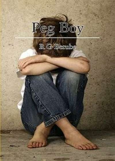 Peg Boy, Paperback/R. G. Berube