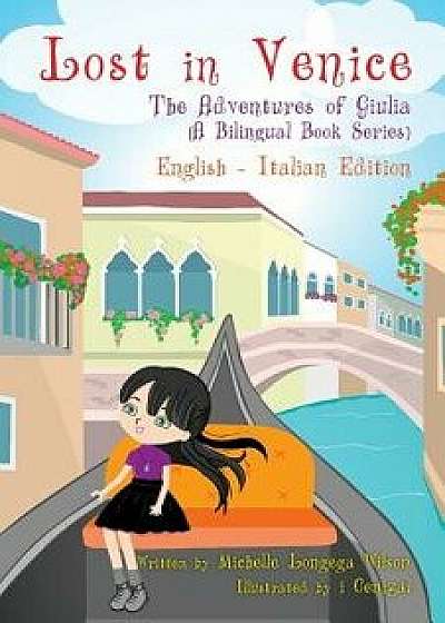 Lost in Venice / Persa a Venezia (a Bilingual Book in English and Italian), Paperback/Michelle Longega Wilson