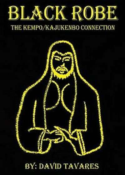 Black Robe: The Kempo/Kajukenbo Connection, Paperback/David Tavares