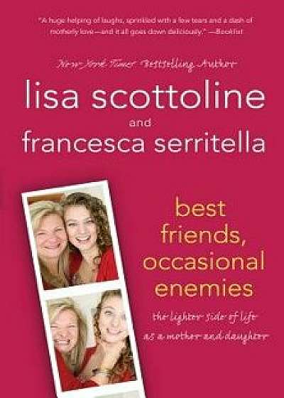 Best Friends, Occasional Enemies, Paperback/Lisa Scottoline