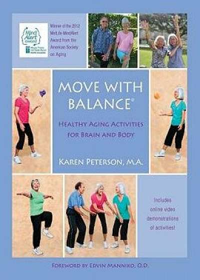 Move with Balance: Healthy Aging Activities for Brain and Body, Paperback/Karen Anne Peterson Ma