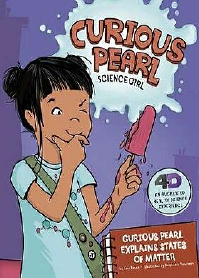 Curious Pearl Explains States of Matter: 4D an Augmented Reality Science Experience, Paperback/Eric Mark Braun