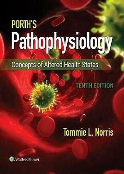 Porth's Pathophysiology: Concepts of Altered Health States, Hardcover/Tommie L. Norris