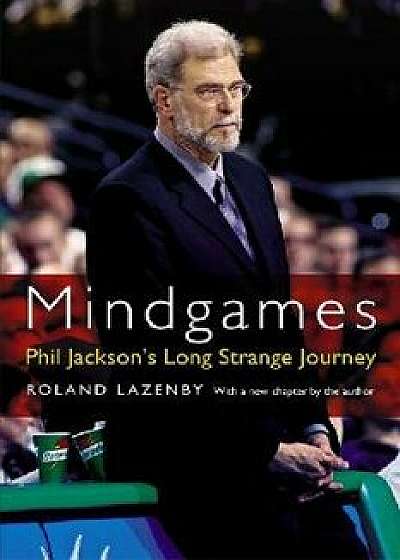 Mindgames: Phil Jackson's Long Strange Journey, Paperback/Roland Lazenby