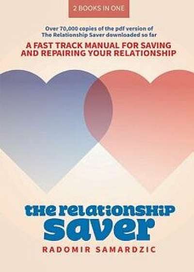 The Relationship Saver / The Gameless Relationship: A Fast Track Manual for Saving and Repairing Your Relationship, Paperback/Radomir Samardzic