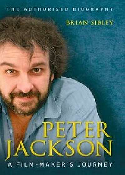 Peter Jackson: A Film-Maker's Journey, Paperback/Brian Sibley