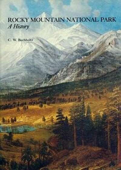 Rocky Mountain National Park a History, Paperback/Curt W. Buchholtz