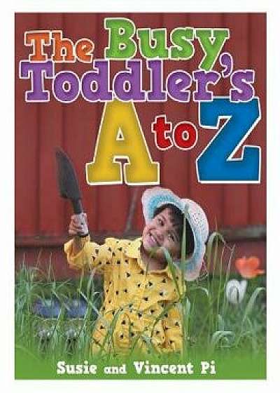 The Busy Toddler's A to Z, Hardcover/Susie and Vincent Pi