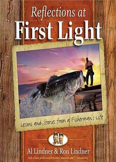 Reflections at First Light Gift Book: Lessons and Stories from a Fisherman's Life, Hardcover/Al Lindner