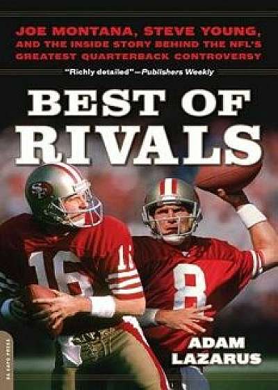 Best of Rivals: Joe Montana, Steve Young, and the Inside Story Behind the Nfl's Greatest Quarterback Controversy, Paperback/Adam Lazarus