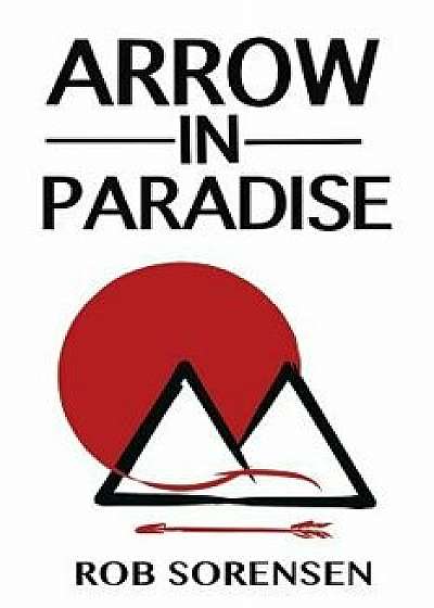 Arrow in Paradise, Paperback/Rob Sorensen