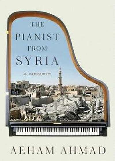 The Pianist from Syria: A Memoir, Hardcover/Aeham Ahmad