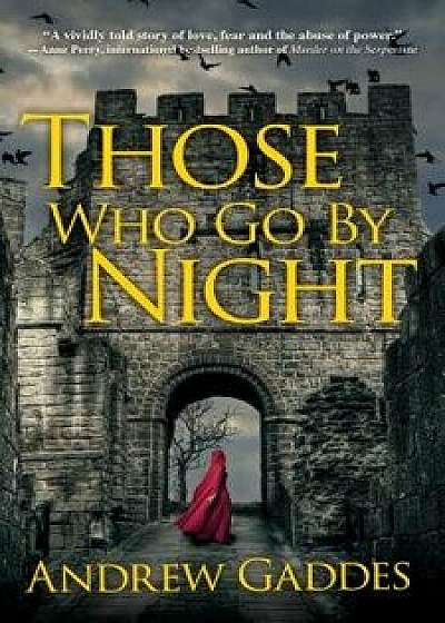 Those Who Go by Night, Hardcover/Andrew Gaddes