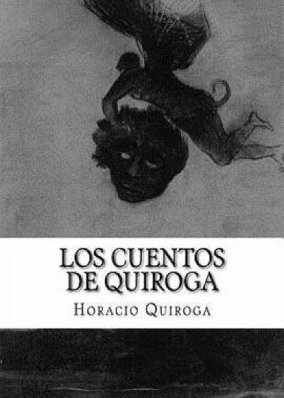 Los Cuentos de Quiroga, Paperback/Horacio Quiroga