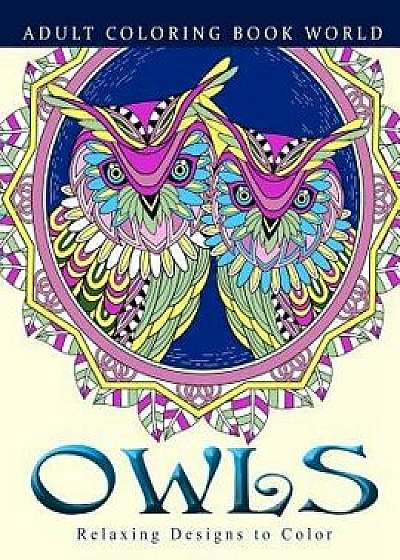Adult Coloring Books: Owls: Relaxing Designs to Color for Adults, Paperback/Adult Coloring Book World