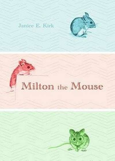 Milton the Mouse, Paperback/Janice E. Kirk