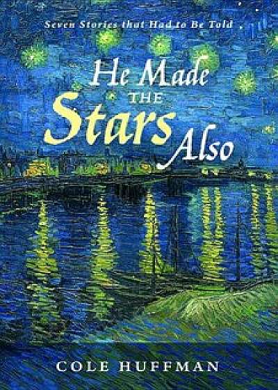 He Made the Stars Also, Paperback/Cole Huffman