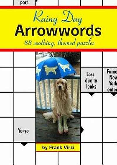 Rainy Day Arrowwords: 88 Soothing, Themed Puzzles, Paperback/Frank Virzi