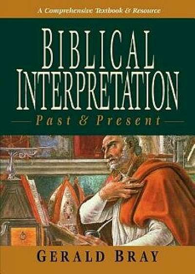 Biblical Interpretation: Past & Present, Paperback/Gerald Bray