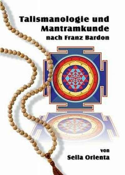Talismanologie Und Mantramkunde Nach Franz Bardon, Paperback/Seila Orienta