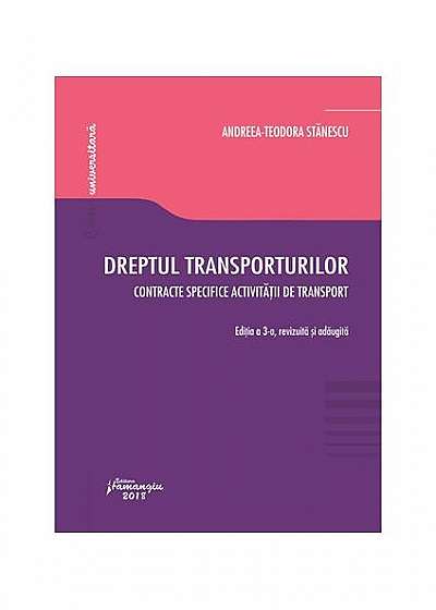Dreptul transporturilor. Contracte specifice activității de transport (Ediția a 3-a)