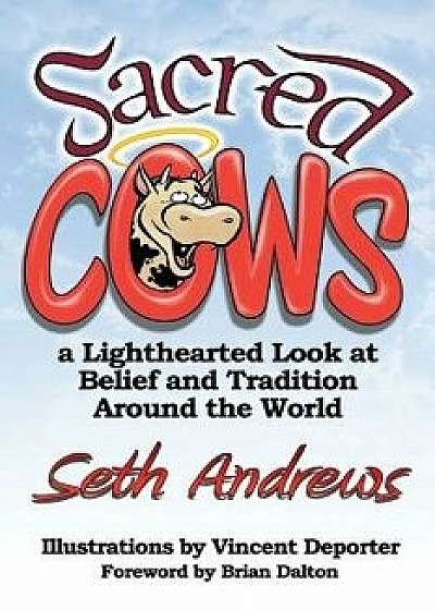 Sacred Cows: A Lighthearted Look at Belief and Tradition Around the World, Paperback/Seth Andrews