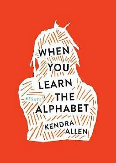 When You Learn the Alphabet, Paperback/Kendra Allen