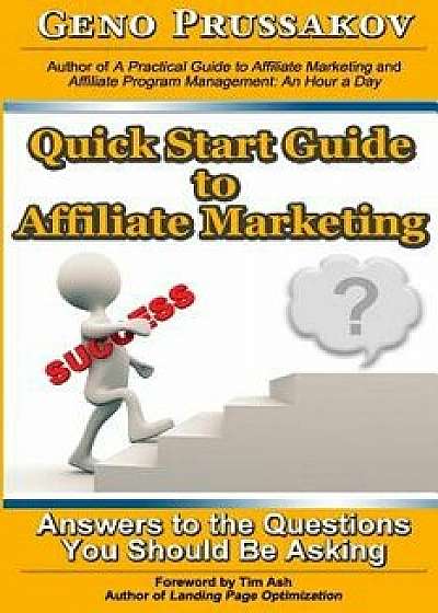 Quick Start Guide to Affiliate Marketing: Answers to the Questions You Should Be Asking, Paperback/Evgenii Prussakov