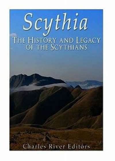 Scythia: The History and Legacy of the Scythians, Paperback/Charles River Editors