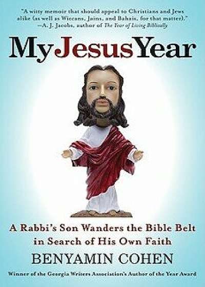 My Jesus Year: A Rabbi's Son Wanders the Bible Belt in Search of His Own Faith, Paperback/Benyamin Cohen