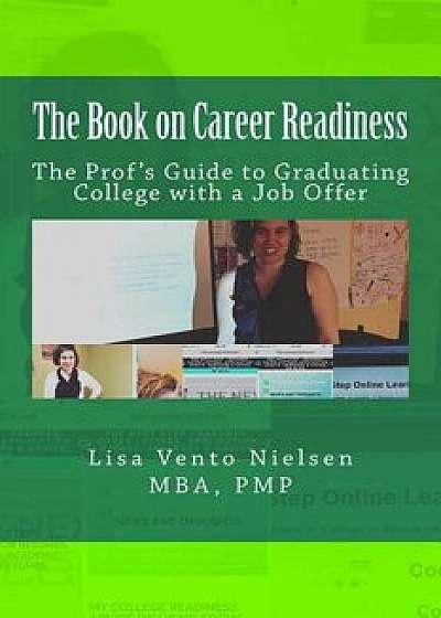 The Book on Career Readiness: The Prof's Guide to Graduating College with a Job Offer, Paperback/Lisa Vento Nielsen