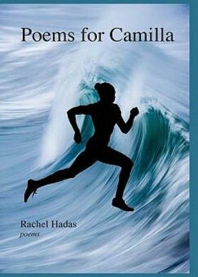 Poems for Camilla, Hardcover/Rachel Hadas