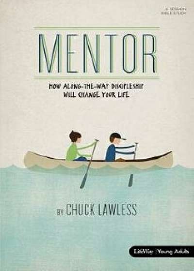 Mentor - Bible Study Book - Revised: How Along-The-Way Discipleship Can Change Your Life, Paperback/Chuck Lawless