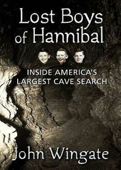 Lost Boys of Hannibal: Inside America's Largest Cave Search, Paperback/John Wingate