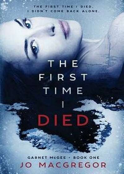 The First Time I Died, Paperback/Jo MacGregor