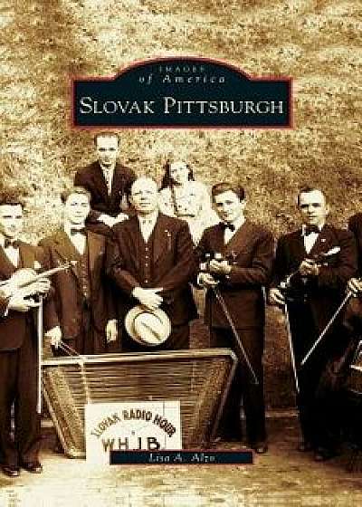 Slovak Pittsburgh, Hardcover/Lisa A. Alzo