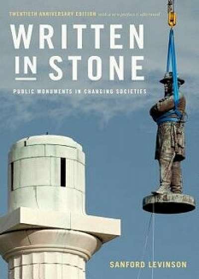 Written in Stone: Public Monuments in Changing Societies, Paperback/Sanford Levinson