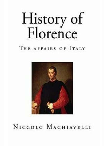 History of Florence: The Affairs of Italy, Paperback/Niccolo Machiavelli