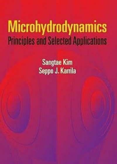 Microhydrodynamics: Principles and Selected Applications, Paperback/Sangtae Kim