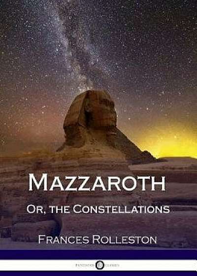 Mazzaroth: Or, the Constellations (Illustrated), Paperback/Frances Rolleston